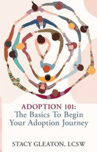 Title: Adoption 101: The Basics to Begin Your Adoption Journey, Author: Stacy Gleaton