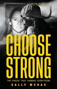 Title: Choose Strong: The Choice That Changes Everything, Author: Sally McRae