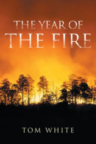 Title: The Year of the Fire, Author: Tom White