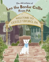 Title: The Adventures of Leo the Border Collie From PA, Author: Charles Davis