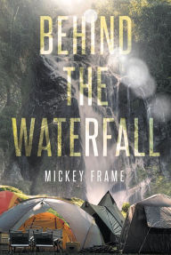 Title: Behind the Waterfall, Author: Mickey Frame