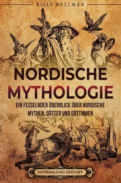 Nordische Mythologie: Ein Fesselnder Überblick über Nordische Mythen ...