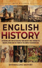 English History: An Enthralling Story of England, from Ancient Times through the Medieval Period and the Tudors to the Dawn of the Modern Age