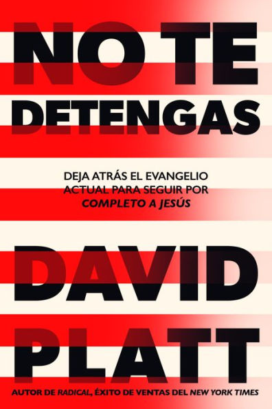 No te detengas: Deja atrás el evangelio actual para seguir por completo a Jesús