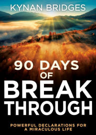 Title: 90 Days of Breakthrough: Powerful Declarations for a Miraculous Life, Author: Kynan Bridges