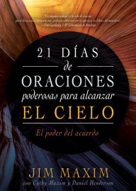 Title: 21 días de oraciones poderosas para alcanzar el cielo: El poder del acuerdo, Author: Jim Maxim