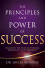 The Principles and Power of Success: Charting the Path to Purpose, Excellence, and Influence
