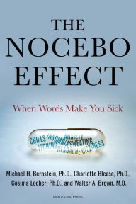 Title: The Nocebo Effect: When Words Make You Sick, Author: Michael Bernstein Ph.D.