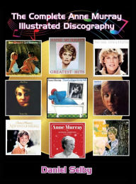 Title: The Complete Anne Murray Illustrated Discography (hardback), Author: Daniel Selby