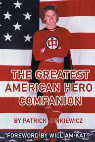 Title: The Greatest American Hero Companion, Author: Patrick Jankiewicz