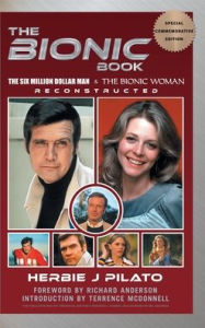 Title: The Bionic Book - The Six Million Dollar Man & The Bionic Woman Reconstructed (Special Commemorative Edition) (hardback), Author: Herbie J Pilato
