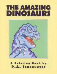 Title: THE AMAZING DINOSAURS: A Coloring Book, Author: P. A. Schoonover