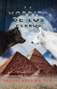 Title: La Mordida De Los Perros, Author: Mariano Ph.D. B Morillo