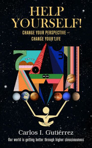 Title: Help Yourself!: Change Your Perspective--Change Your Life, Author: Carlos I. Gutierrez