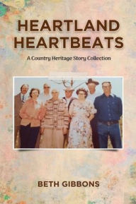 Title: Heartland Heartbeats: A Country Heritage Story Collection, Author: Beth Gibbons