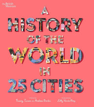 Title: A History of the World in 25 Cities, Author: Tracey Turner