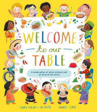 Title: Welcome to Our Table: A Celebration of What Children Eat Everywhere, Author: Laura Mucha
