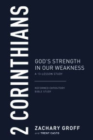 Title: 2 Corinthians: God's Strength in Our Weakness, a 13-Lesson Study, Author: Zachary Groff