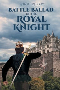 Title: Battle Ballad of the Royal Knight, Author: Robert Murray