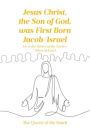Jesus Christ, the Son of God, was First Born Jacob-Israel: He is the Father of the Twelve Tribes of Israel