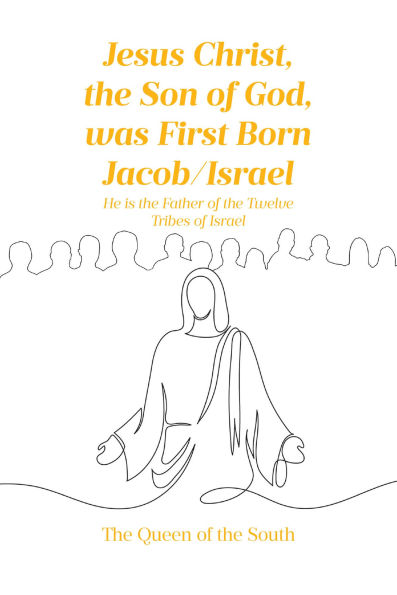 Jesus Christ, the Son of God, was First Born Jacob-Israel: He is the Father of the Twelve Tribes of Israel
