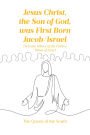 Jesus Christ, the Son of God, was First Born Jacob-Israel: He is the Father of the Twelve Tribes of Israel