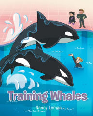 Title: Training Whales, Author: Nancy Lyman