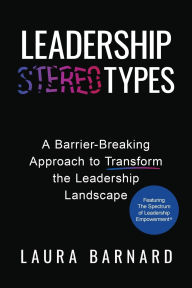 Title: Leadership Types: A Barrier-Breaking Approach to Transform the Leadership Landscape, Author: Laura Barnard