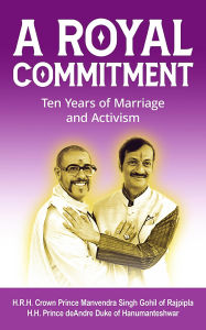 Title: A Royal Commitment: Ten Years of Marriage and Activism, Author: Manvendra Gohil