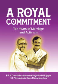 Title: A Royal Commitment: Ten Years of Marriage and Activism, Author: Manvendra Gohil
