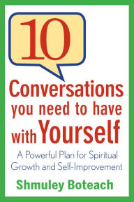 Title: 10 Conversations You Need to Have with Yourself: A Powerful Plan for Spiritual Growth and Self-Improvement, Author: Shmuley Boteach