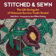 Title: Stitched & Sewn: The Life-Saving Art of Holocaust Survivor Trudie Strobel, Author: Jody Savin