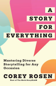 Title: A Story for Everything: Mastering Diverse Storytelling for Any Occasion, Author: Corey Rosen