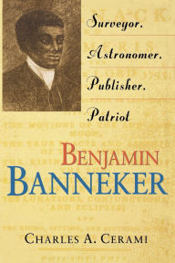 Title: Benjamin Banneker: Surveyor, Astronomer, Publisher, Patriot, Author: Charles A Cerami