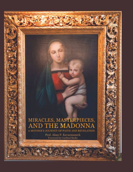 Miracles, Masterpieces, and the Madonna: A Mother's Journey of Faith and Revelation