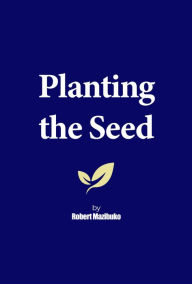 Title: Planting the Seed, Author: Robert Mazibuko