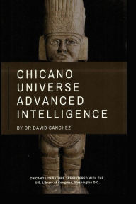 Title: Chicano Universe Advanced Intelligence, Author: David Sanchez