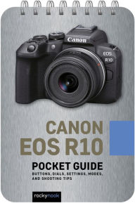 Title: Canon EOS R10: Pocket Guide: Buttons, Dials, Settings, Modes, and Shooting Tips, Author: Rocky Nook