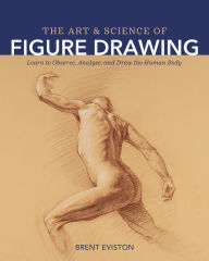 Title: The Art and Science of Figure Drawing: Learn to Observe, Analyze, and Draw the Human Body, Author: Brent Eviston