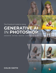 Title: The Practical Guide to Using Generative AI in Photoshop, Author: Colin Smith