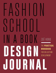 Title: Fashion School in a Book Design Journal: The Practical Workbook for Collection Development, Author: Zoë Hong