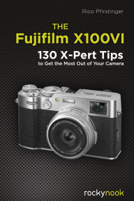 Title: The Fujifilm X100VI: 130 X-Pert Tips to Get the Most Out of Your Camera, Author: Rico Pfirstinger