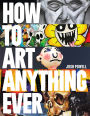 How to Art Anything, Ever!