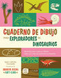Cuaderno de Dibujo para Exploradores de Dinosaurios / Dinosaur Explorer Sketchbook: Lecciones paso a paso para dibujar todas tus criaturas prehistóricas favoritas / Step-by-Step Lessons for Drawing All Your Favorite Prehistoric Creatures