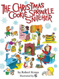 Title: The Christmas Cookie Sprinkle Snitcher, Author: Robert Kraus