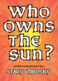 Title: Who Owns the Sun?, Author: Stacy Chbosky