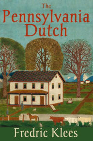 Title: The Pennsylvania Dutch, Author: Fredric Klees