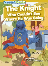 Title: The Knight Who Couldn't See Where He Was Going, Author: Charis Mather