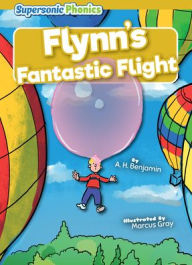 Title: Flynn's Fantastic Flight, Author: A H Benjamin