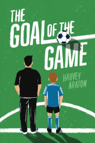 Title: The Goal of the Game, Author: Harvey Araton